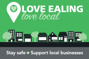 Love Ealing, Love Local, Stay Safe, Support Local businesses