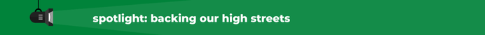 spotlight on backing our high streets