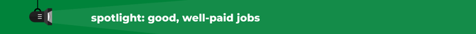spotlight on good, well-paid jobs