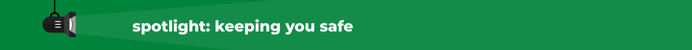 spotlight on keeping you safe